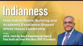 How Indian Roots, Bullying and Academic Excellence Shaped White House Leadership with Dr. Ashish Jha